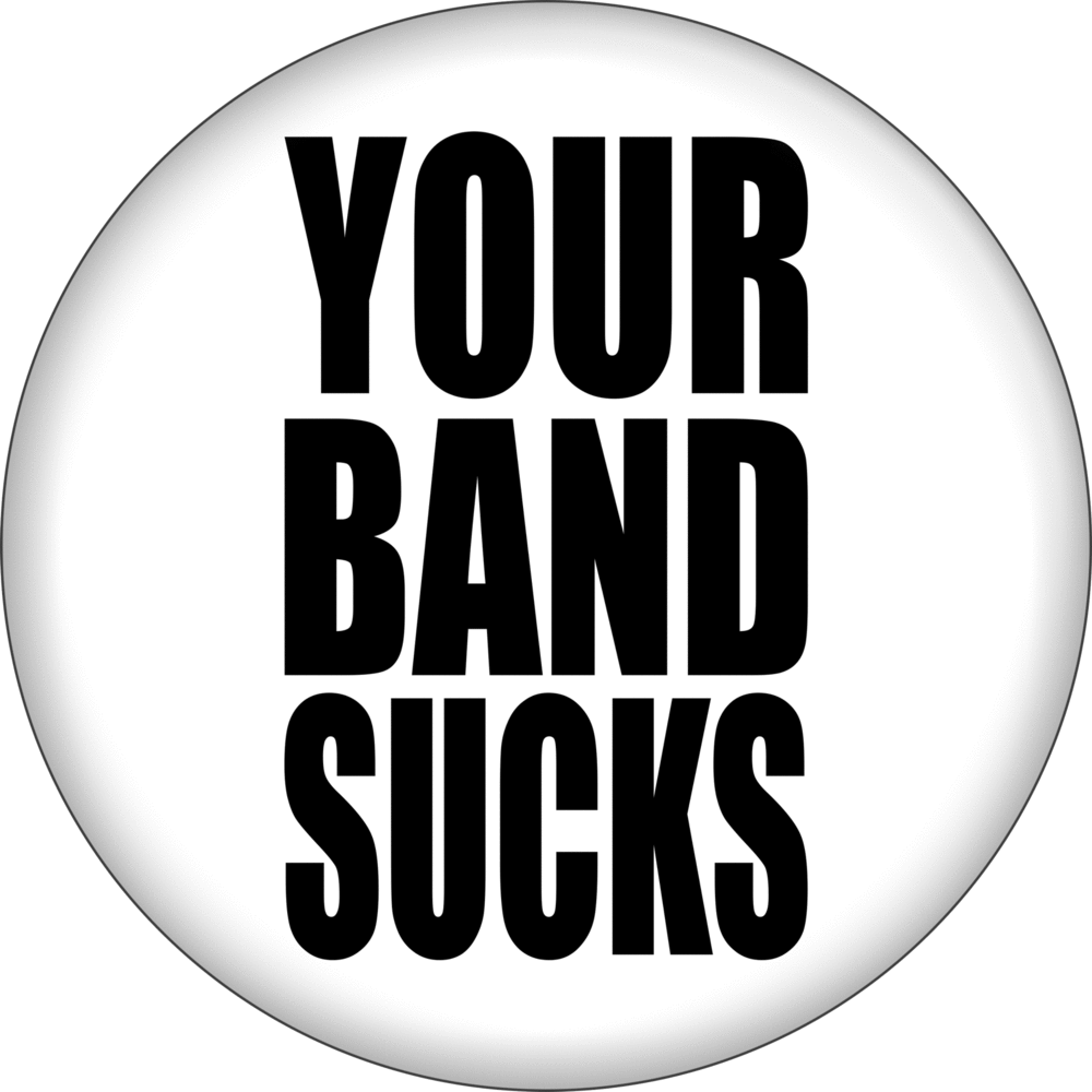 Button - Your Band Sucks