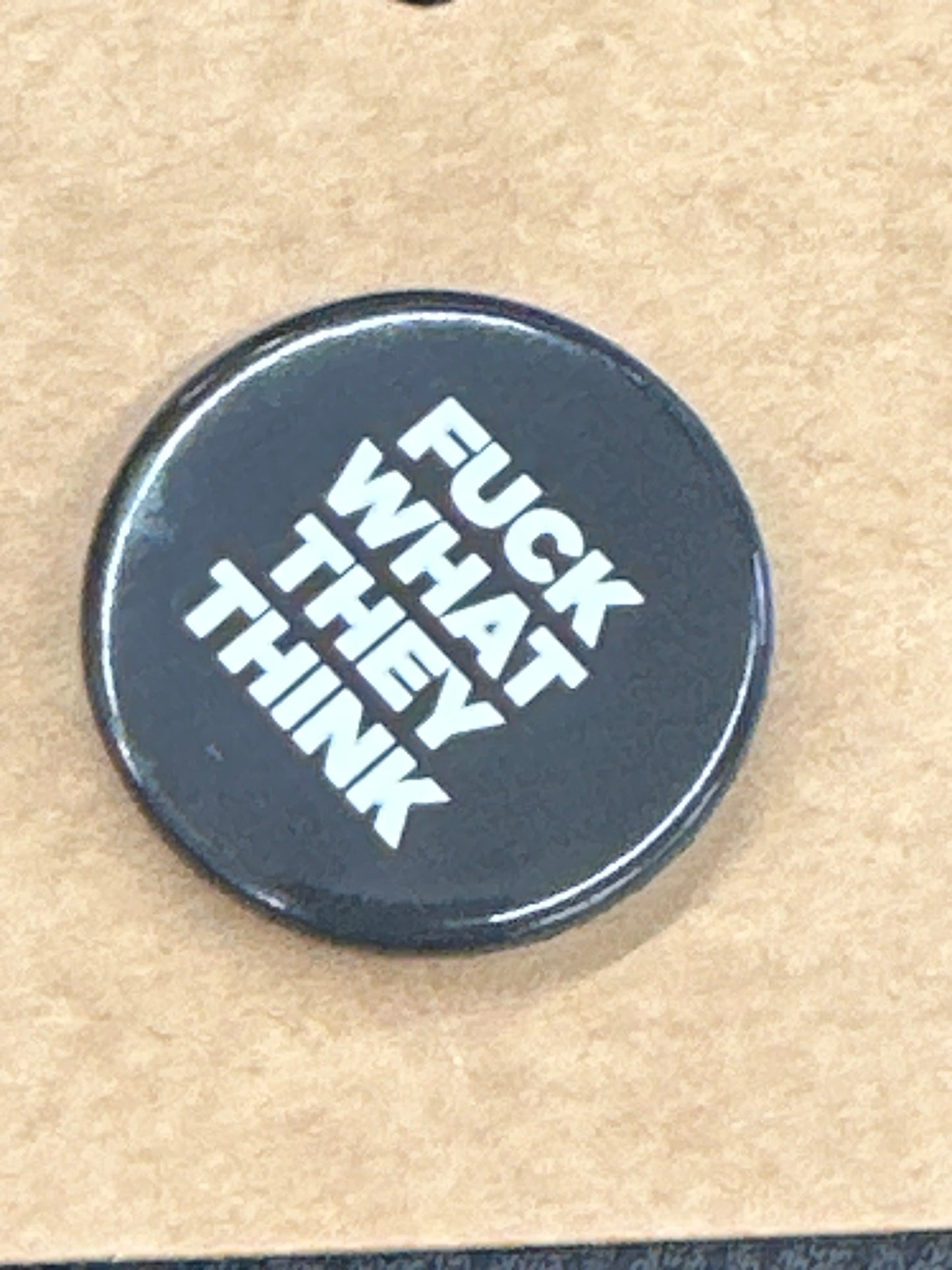 Pin - Fuck What They Think