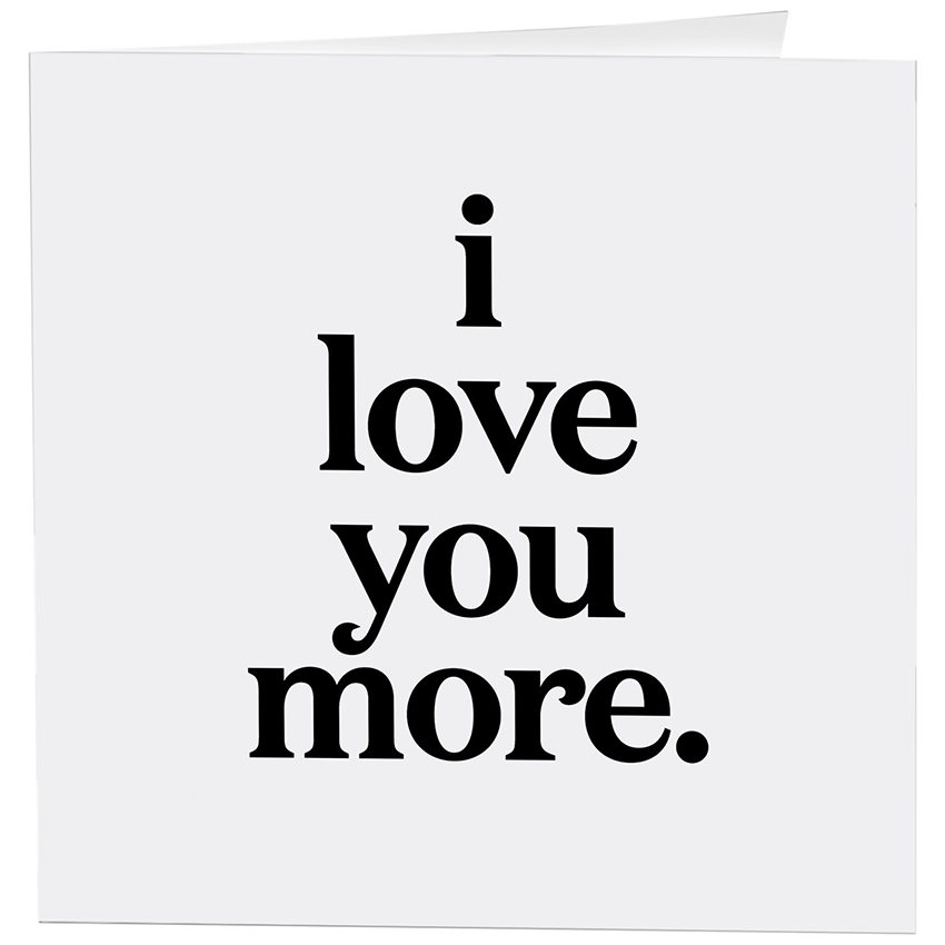 Card - I Love You More - Love - (Saying)