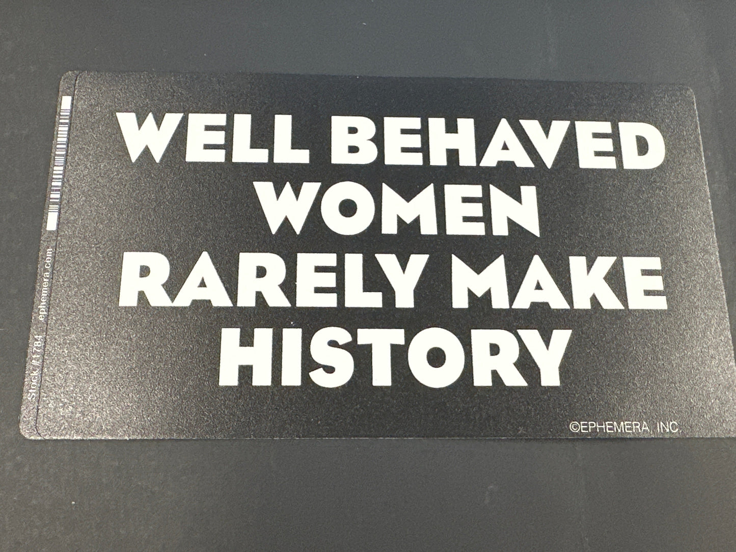 Sticker - Well Behaved Women Rarely Make History