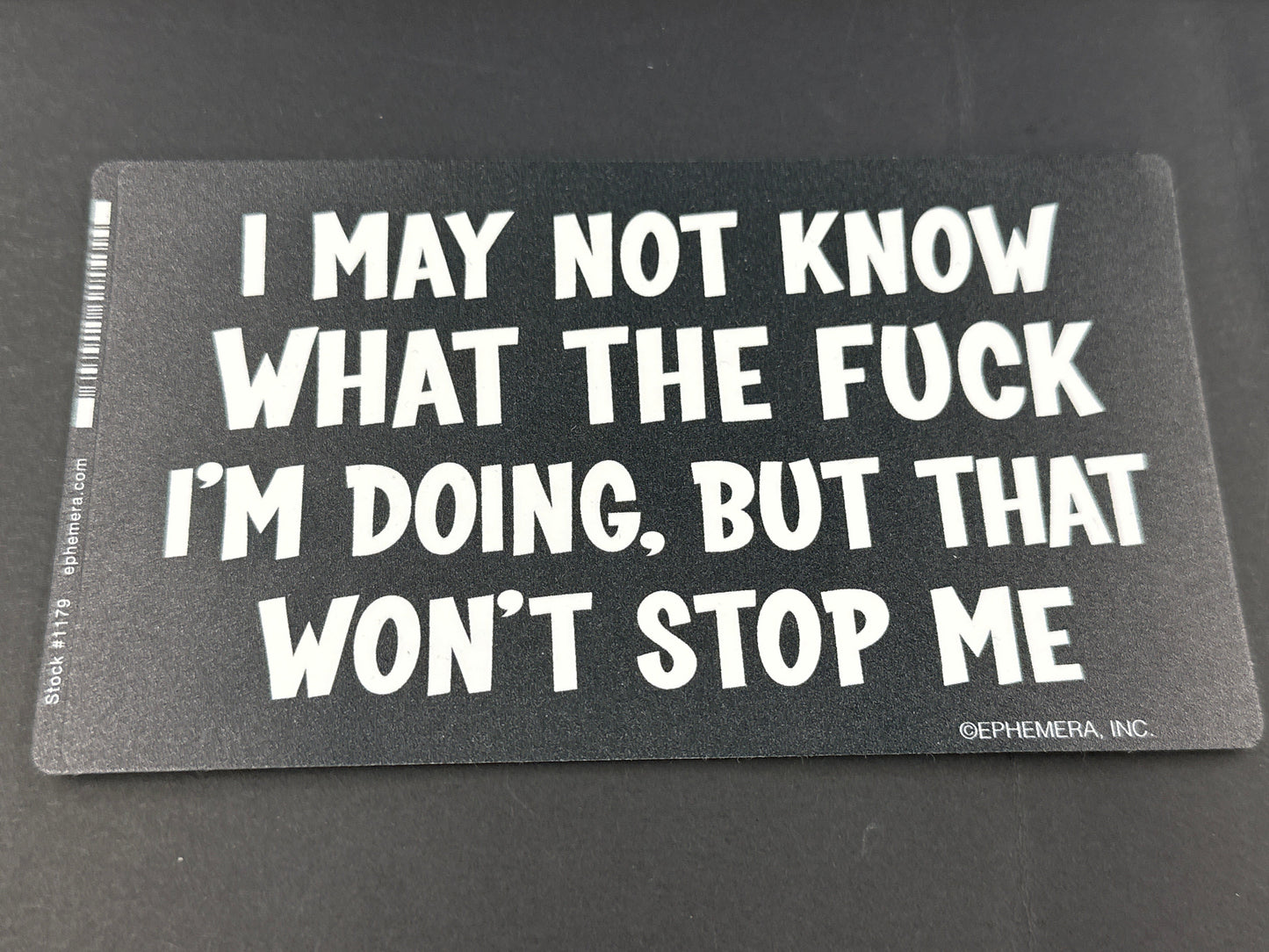 Sticker - I May Not Know What The Fuck I'm Doing, But That Won't Stop Me