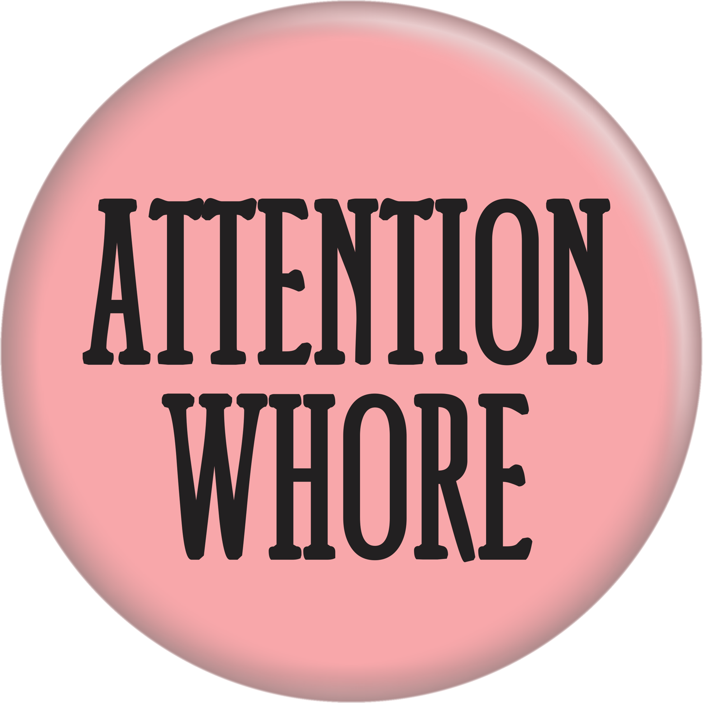 Button - Attention Whore - Black On Pink