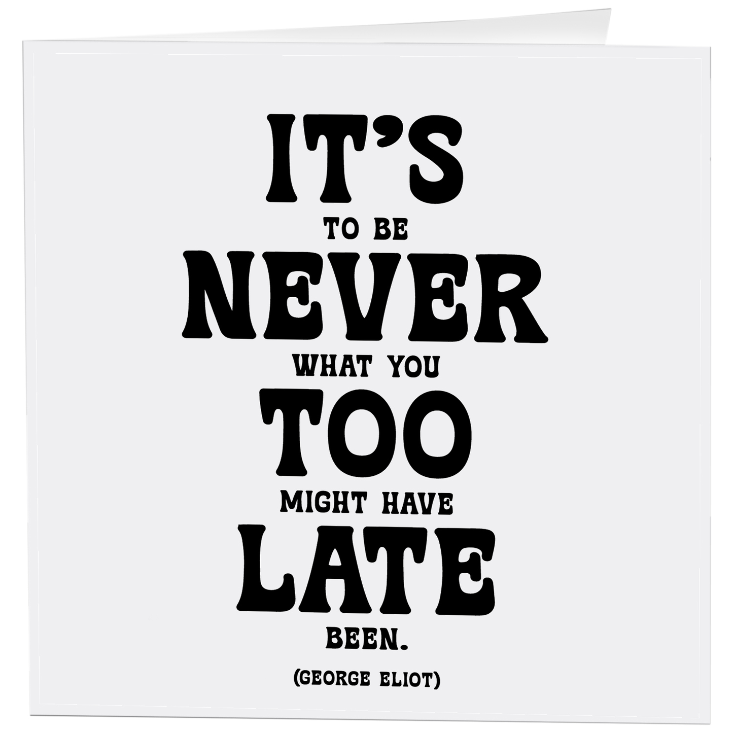 Card - It's Never Too Late (George Eliot)