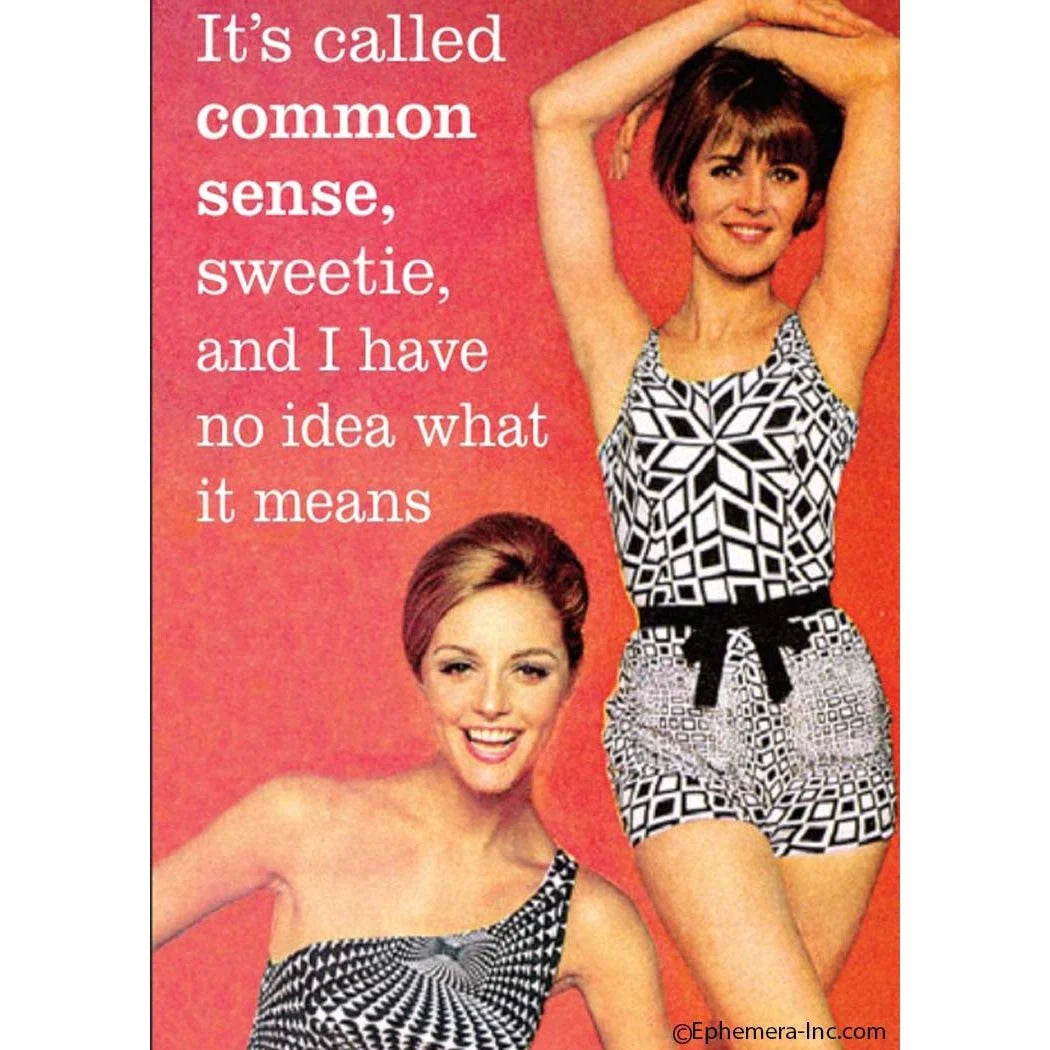 Magnet - Its called common sense sweetie, and I have no idea what it means