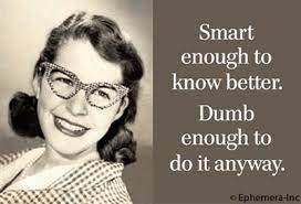 Magnet - Black & White - Smart enough to know better Dumb enough to do it anyway.
