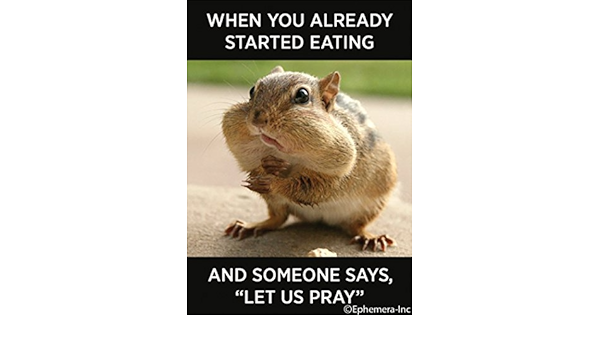 Magnet - When you already started eating and someone says "Let us pray: