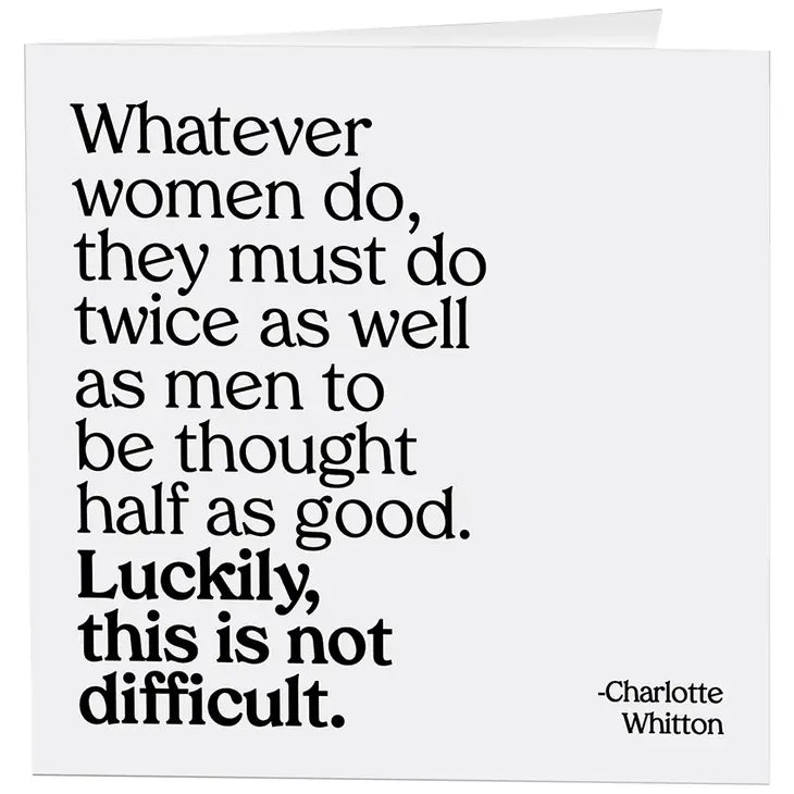 Card - Whatever women do the must do twice as well as men