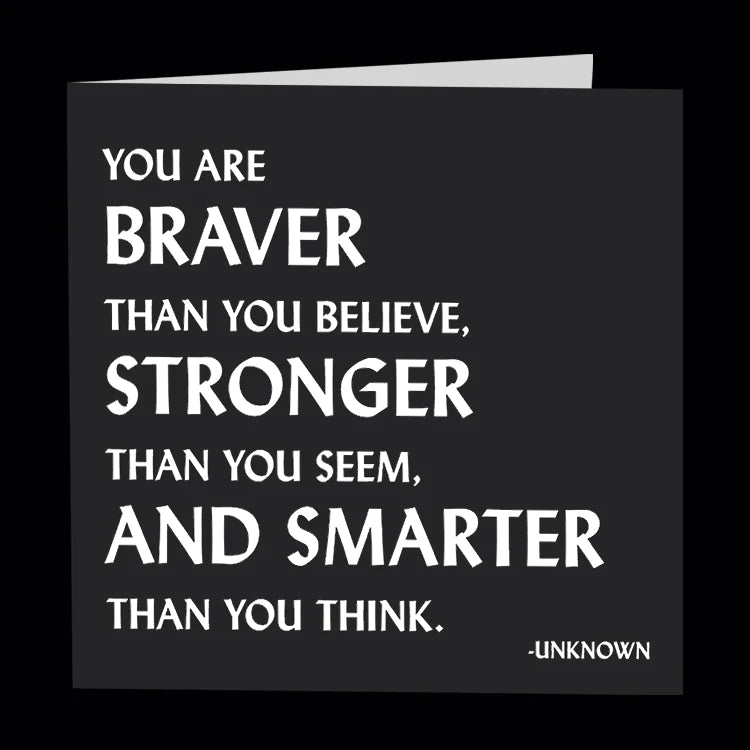 Card - You are braver than you believe, stronger than you seem