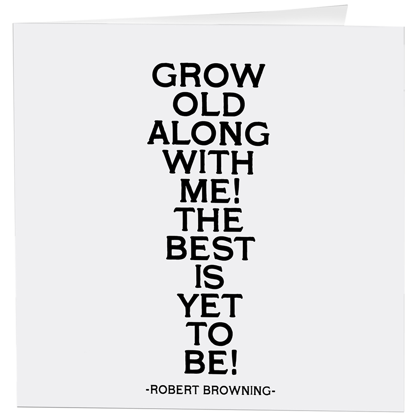 Card - Grow Old Along W/Me - Love - (Robert Browning)