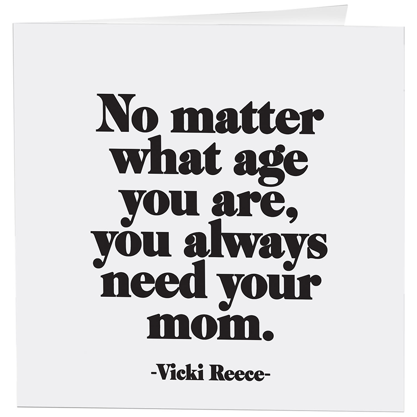 Card - Always Need Mom (Vicki Reece)