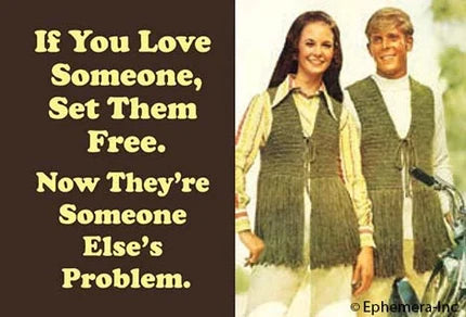 Magnet - If you love someone set them free now they're someone's else's problem
