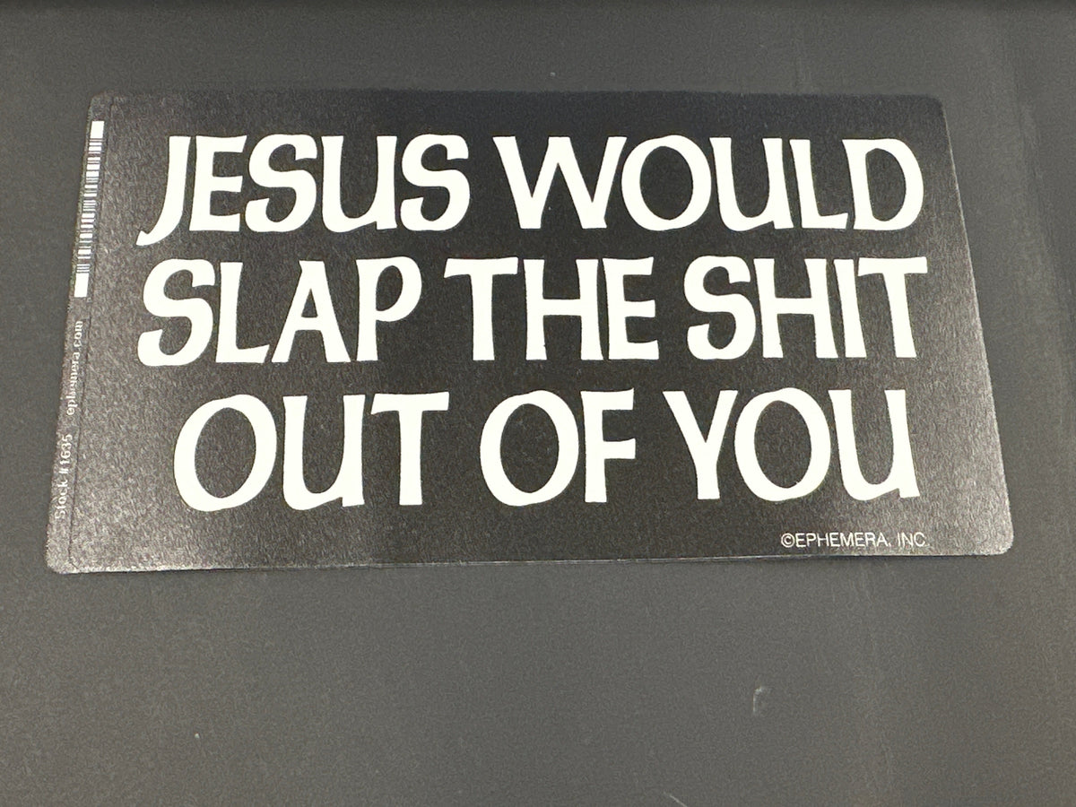 Sticker - Jesus Would Slap The Shit Out of You