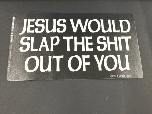 Sticker - Jesus Would Slap The Shit Out of You