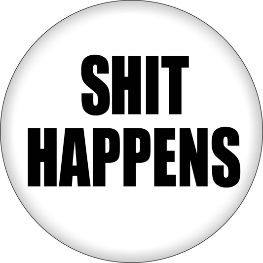 Button - Shit Happens - Black On White