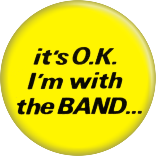Button - It's O.K. I'm With The Band...