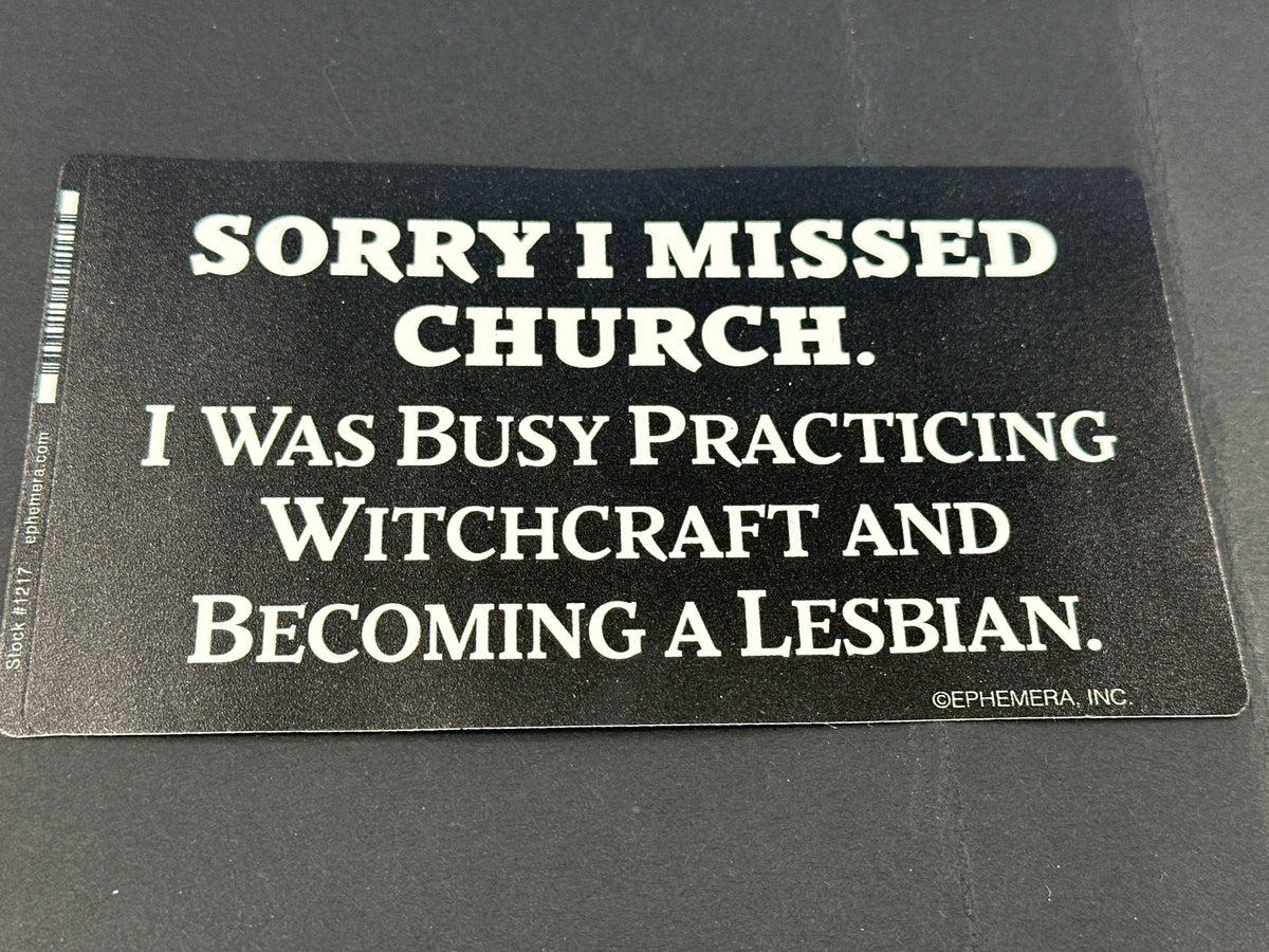 Sticker - Sorry I Missed Church....