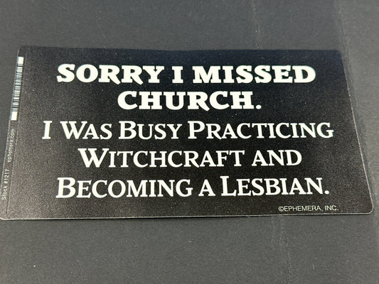 Sticker - Sorry I Missed Church....