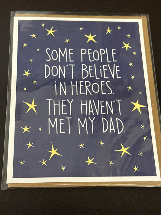 Card - Father's Day - Some People Don't Believe in Heroes.  They Haven't Met My Dad