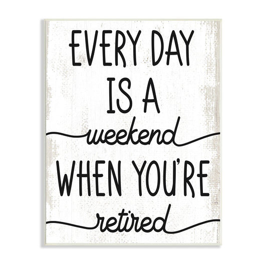Wall Art - Everyday is a Weekend When You're Retired