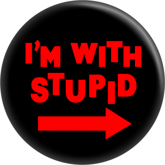 Button - I'm With Stupid