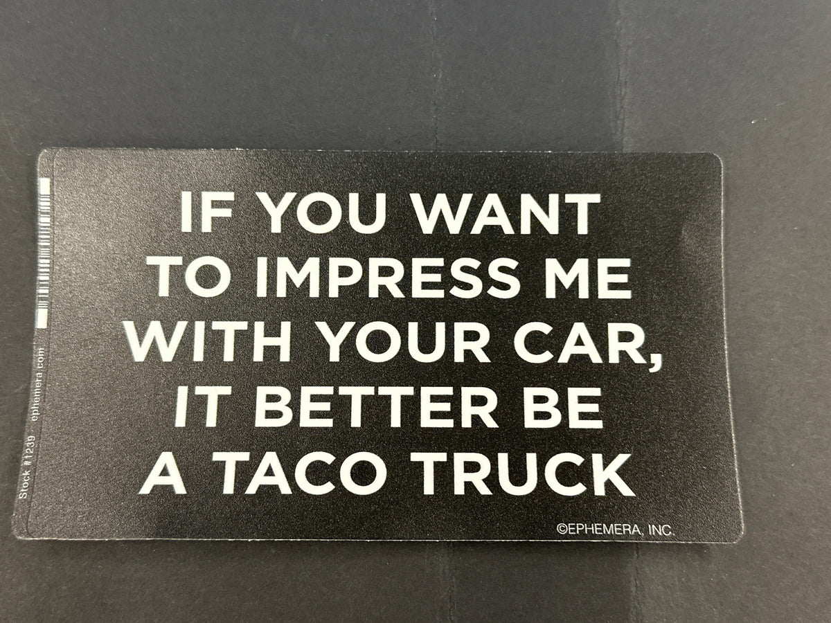 Sticker - If You Want To Impress Me With Your Car...