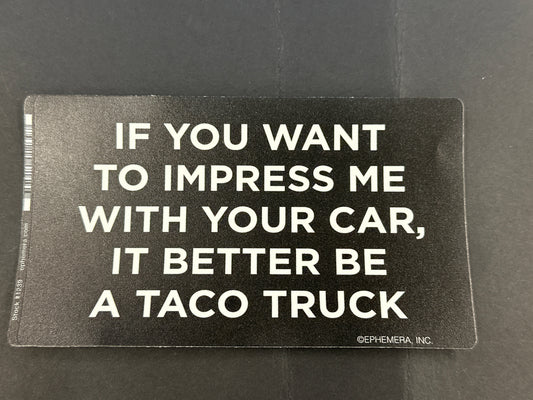 Sticker - If You Want To Impress Me With Your Car...