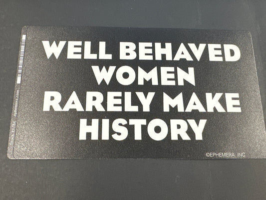 Sticker - Well Behaved Women Rarely Make History