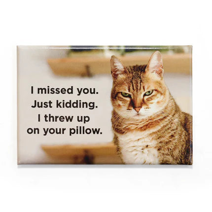 Magnet - Animal - I missed you. Just kidding. I threw up on your pillow