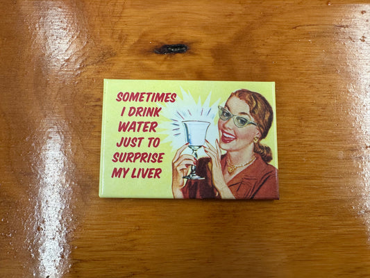 Magnet - Sometimes I drink water just to surprise my liver