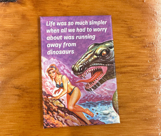 Magnet - Life was so much simpler when all we had to worry about was running away from dinosaurs