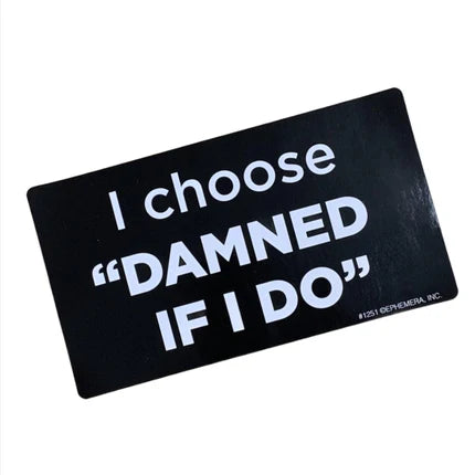 Sticker - I choose "damned if I do"