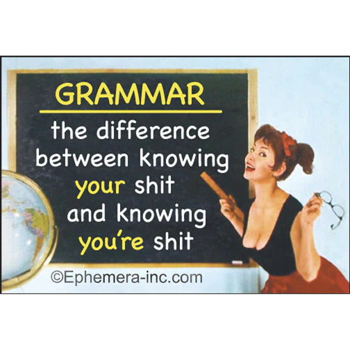 Magnet - Grammar the difference between knowing your shit and knowing you're shit