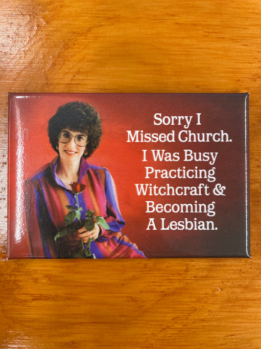 Magnet - Sorry I Missed Church I Was Busy Practicing Witchcraft & Becoming a Lesbian