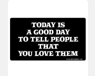 Sticker - Today is a good day to tell people you love them.
