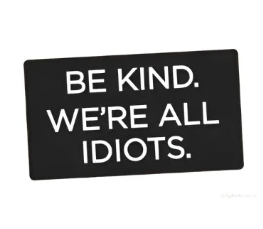 Sticker - Be Kind. We're all idiots.