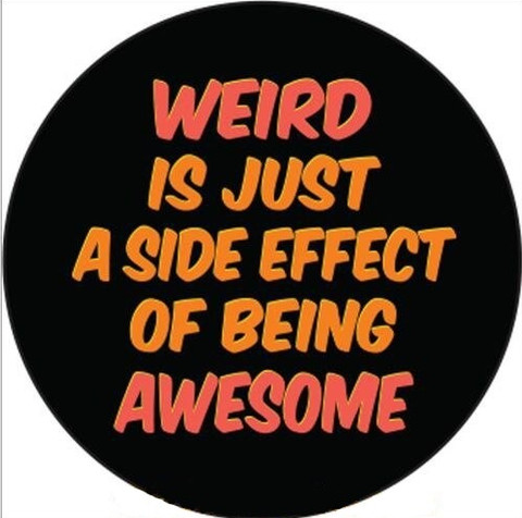 Pin - Weird is just a side effect of being awesome