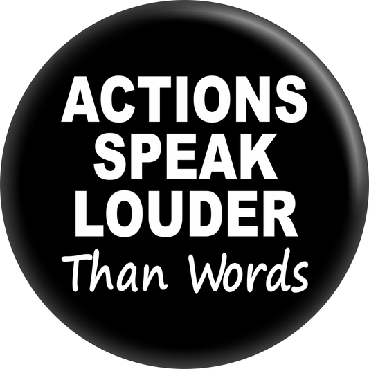 Button - Actions Speak Louder Than Words