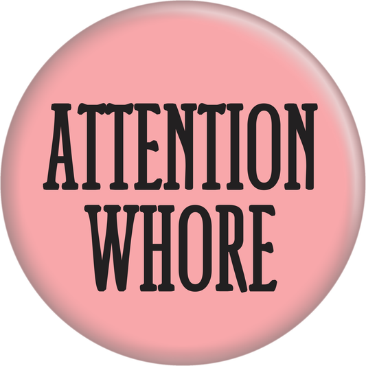 Button - Attention Whore - Black On Pink