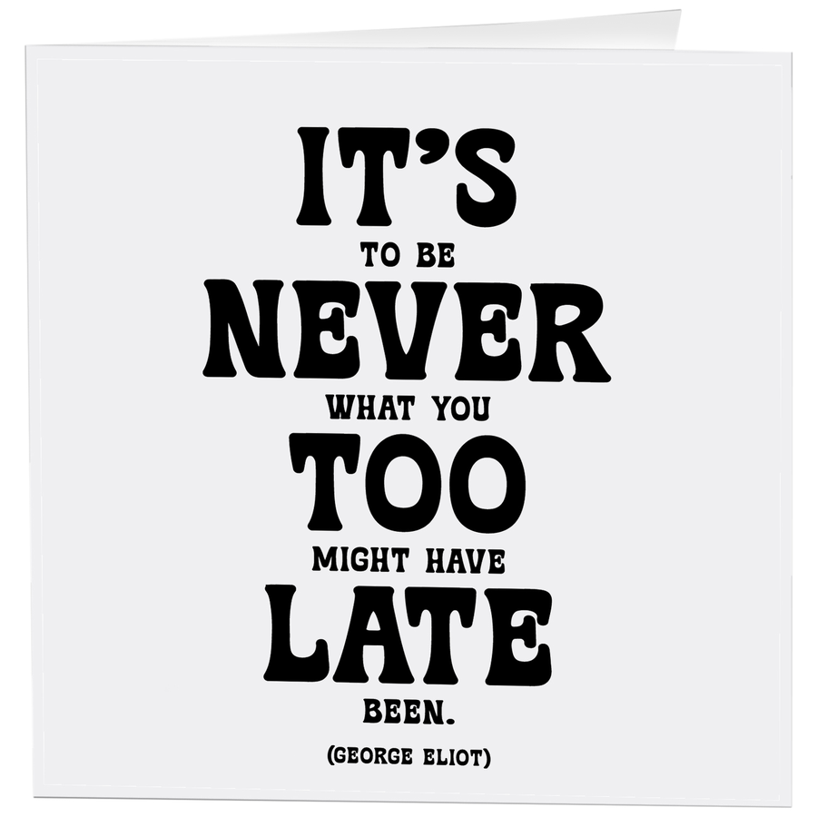 Card - It's Never Too Late (George Eliot)
