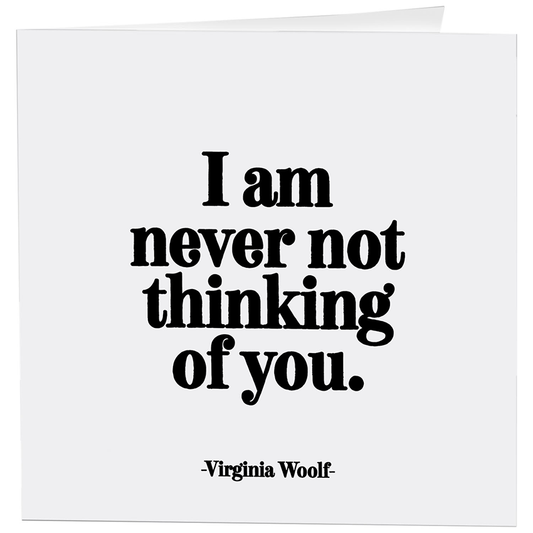 Card - Never Not Thinking Of You (Virginia Woolf)