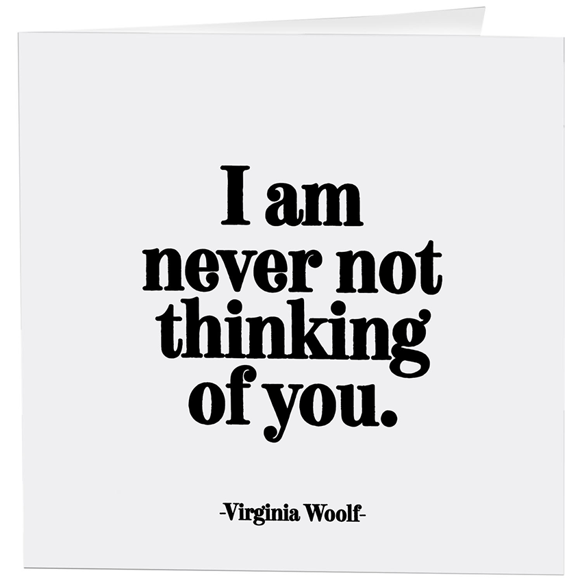 Card - Never Not Thinking Of You (Virginia Woolf)
