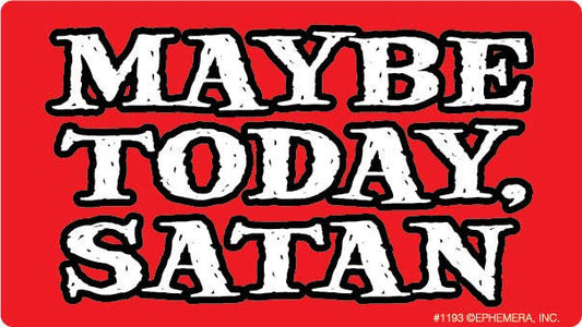 Sticker - Maybe Today, Satan.
