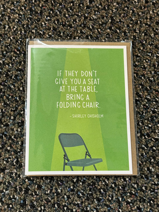 Card - Encouragement - If they don't give you a seat at the table, bring a folding chair