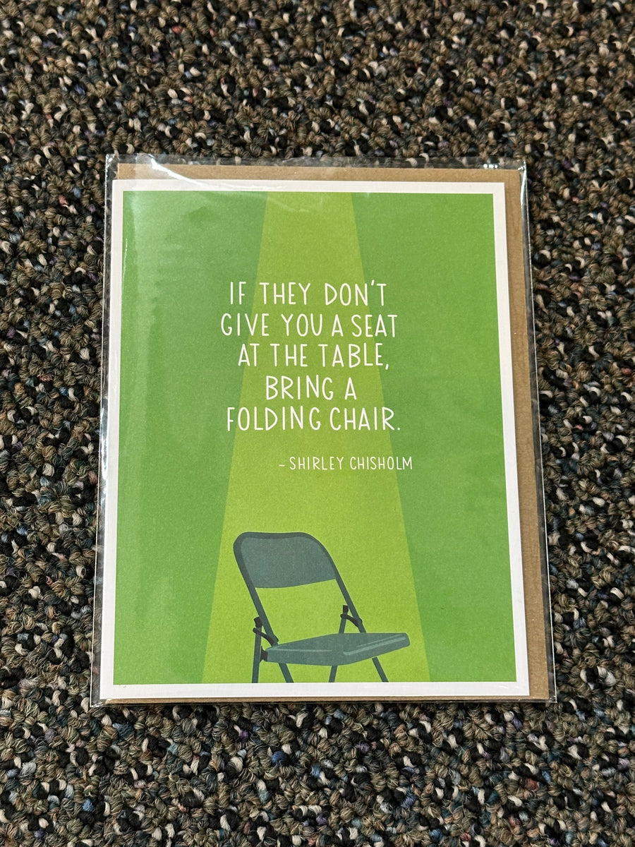 Card - Encouragement - If they don't give you a seat at the table, bring a folding chair