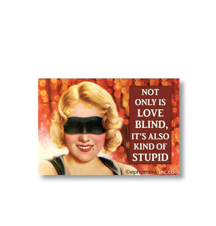 Magnet - Not Only is Love Blind  It's also kind of stupid