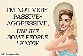 Magnet - I'm not very passive aggressive unlike some people I know.