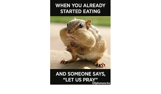 Magnet - When you already started eating and someone says "Let us pray: