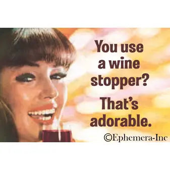 Magnet - You use a wine stopper? That's adorable.