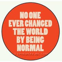 Pin - No one ever changed the world by being normal