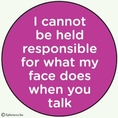 Pin - I cannot be held responsible for what my face…